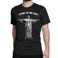 Come At Me Bro Funny Jesus Classic T-shirt | Artistshot