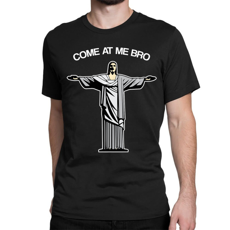 Come At Me Bro Funny Jesus Classic T-shirt | Artistshot