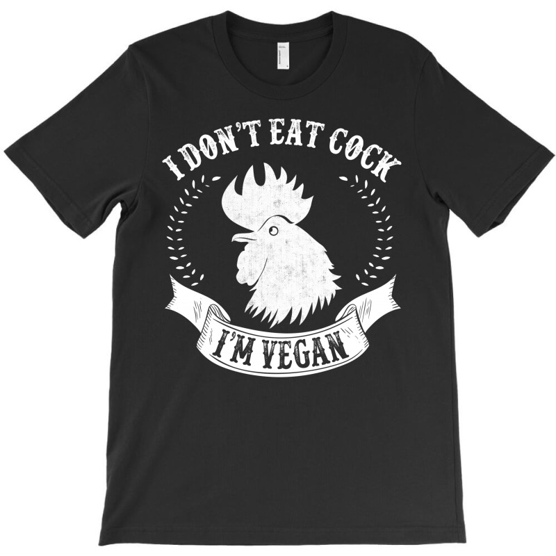 “i Don’t Eat Cock! I’m Vegan” T-shirt | Artistshot