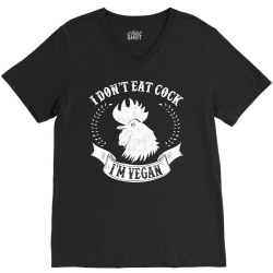 “I Don’t Eat Cock! I’m Vegan” V-Neck Tee | Artistshot
