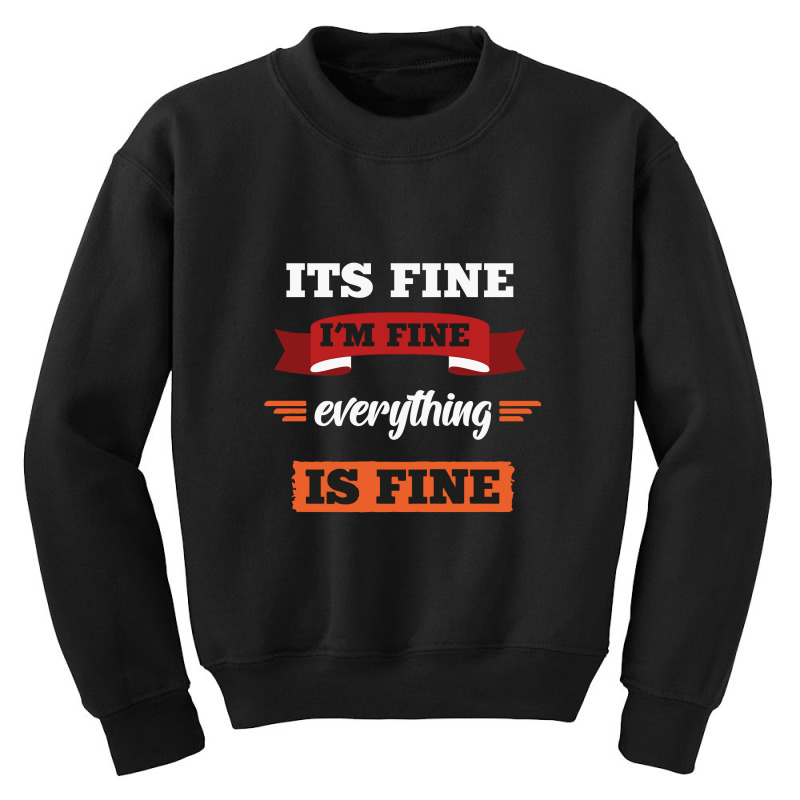 Its Fine I'm Fine Everything Is Fine, Gift Youth Sweatshirt | Artistshot