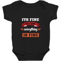 Its Fine I'm Fine Everything Is Fine, Gift Baby Bodysuit | Artistshot