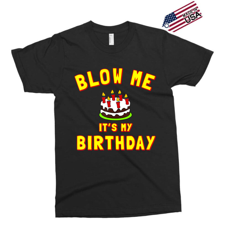 Blow Me It's My Birthday Exclusive T-shirt by Bertrand Angulo | Artistshot