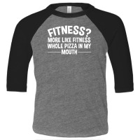 Fitness Whole Pizza In My Mouth Toddler 3/4 Sleeve Tee | Artistshot