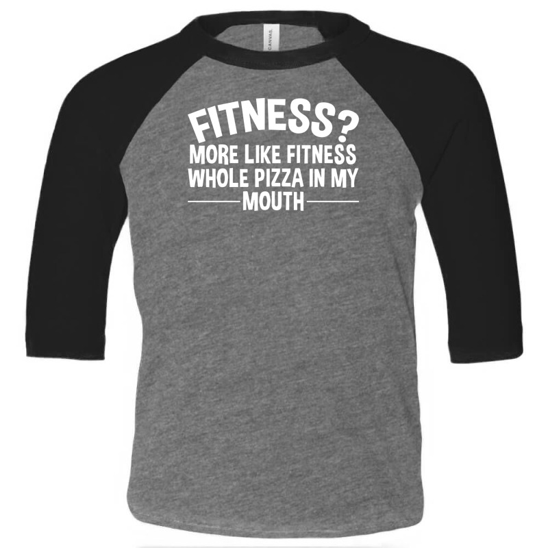 Fitness Whole Pizza In My Mouth Toddler 3/4 Sleeve Tee | Artistshot