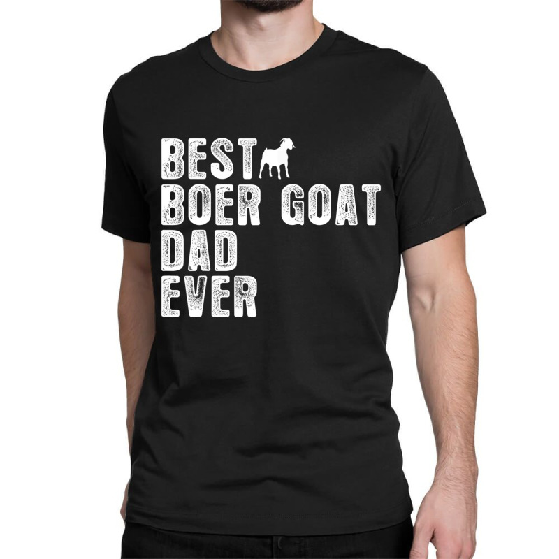 Best Boer Goat Dad Ever Classic T-shirt by Gibbons Washburn | Artistshot