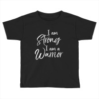 Cancer Treatment Survivor I Am Strong I Am A Warrior Toddler T-shirt | Artistshot