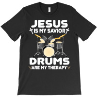 Jesus Is My Savior Drums, Are My Therapy Drums Lover, Drums Lover, Dru T-shirt | Artistshot