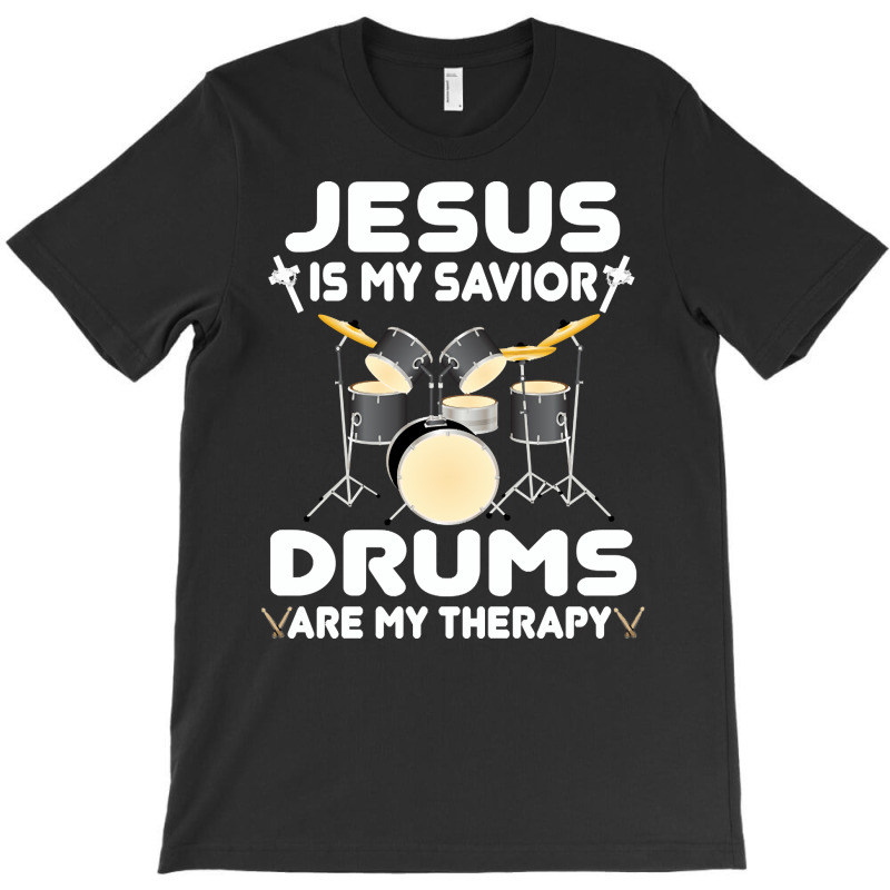 Jesus Is My Savior Drums, Are My Therapy Drums Lover, Drums Lover, Dru T-shirt | Artistshot