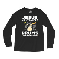 Jesus Is My Savior Drums, Are My Therapy Drums Lover, Drums Lover, Dru Long Sleeve Shirts | Artistshot