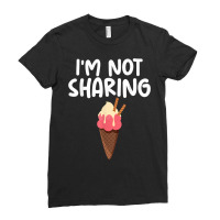 I'm Not Sharing Ice Cream Cone Themed Quoted Unisex T Shirt Ladies Fitted T-shirt | Artistshot