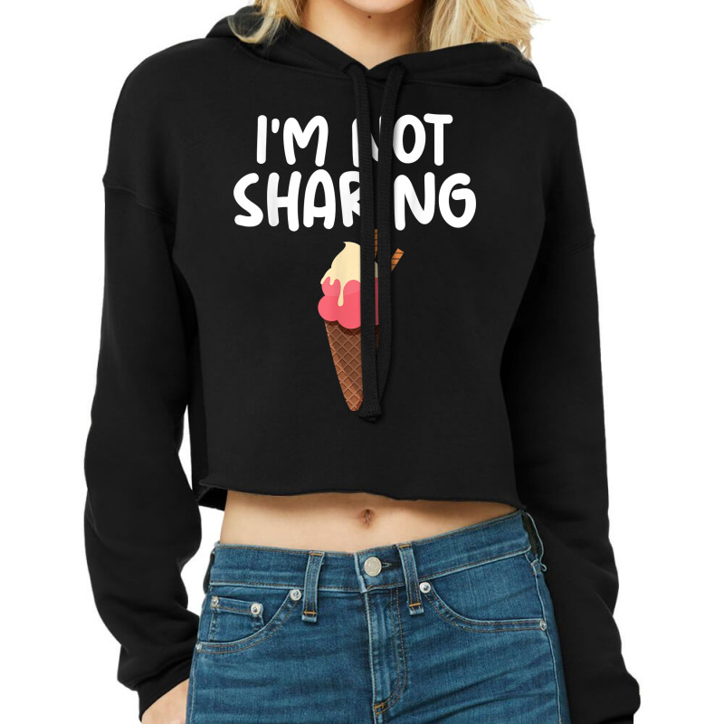 I'm Not Sharing Ice Cream Cone Themed Quoted Unisex T Shirt Cropped Hoodie by cm-arts | Artistshot