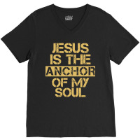 Jesus Is The Anchor Of My Soul, Christian Quote, Jesus Is The Anchor,  V-neck Tee | Artistshot