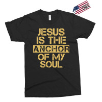 Jesus Is The Anchor Of My Soul, Christian Quote, Jesus Is The Anchor,  Exclusive T-shirt | Artistshot