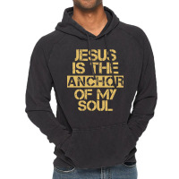 Jesus Is The Anchor Of My Soul, Christian Quote, Jesus Is The Anchor,  Vintage Hoodie | Artistshot