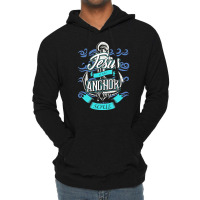 Jesus Is The Anchor Of My Soul Christian, Jesus, The Anchor Of My Soul Lightweight Hoodie | Artistshot