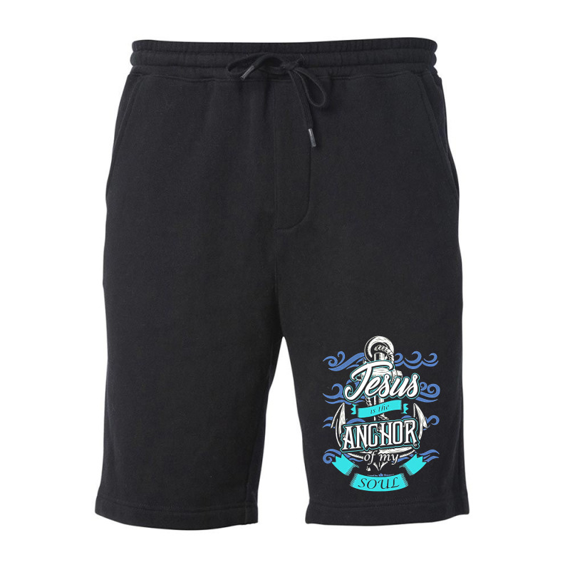 Jesus Is The Anchor Of My Soul Christian, Jesus, The Anchor Of My Soul Fleece Short | Artistshot