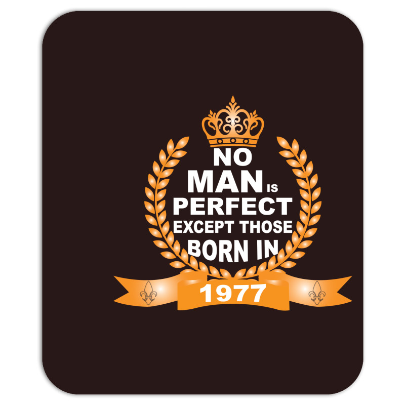 No Man Is Perfect Except Those Born In 1977 Mousepad | Artistshot