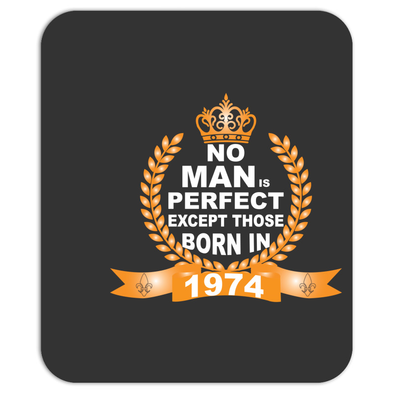 No Man Is Perfect Except Those Born In 1974 Mousepad | Artistshot