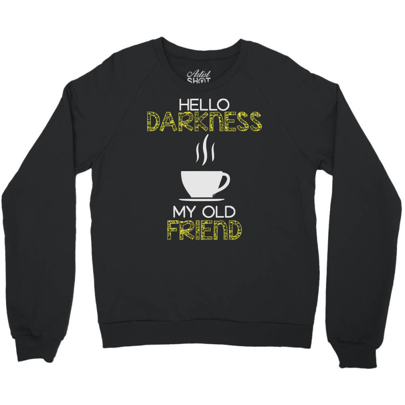 Hello Darkness My Old Friend, Hello Darkness My Old Friends, Hello Dar Crewneck Sweatshirt | Artistshot