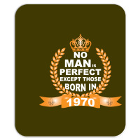 No Man Is Perfect Except Those Born In 1970 Mousepad | Artistshot