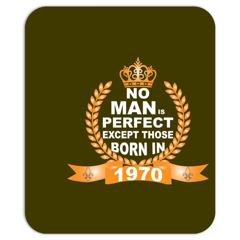 No Man Is Perfect Except Those Born In 1970 Mousepad | Artistshot