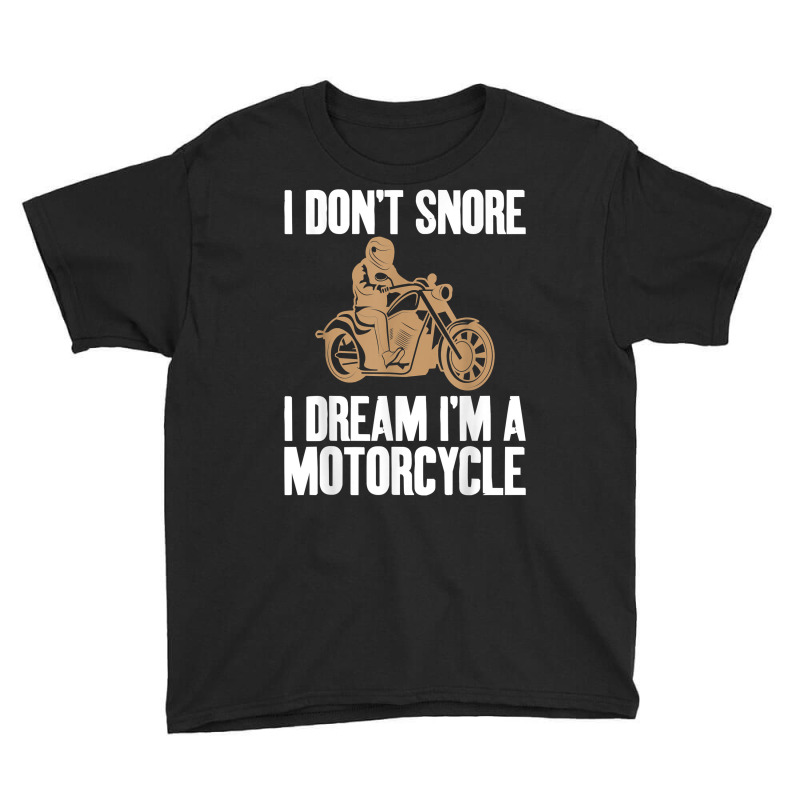 I Don't Snore I Dream I'm A Motorcycle Biker Unisex T Shirt Youth Tee | Artistshot