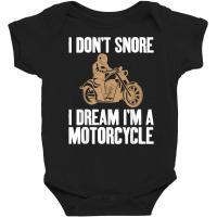 I Don't Snore I Dream I'm A Motorcycle Biker Unisex T Shirt Baby Bodysuit | Artistshot