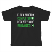 Elbow Surgery Recovery Mode Broken Elbow Arthroscopy T Shirt Toddler T-shirt | Artistshot