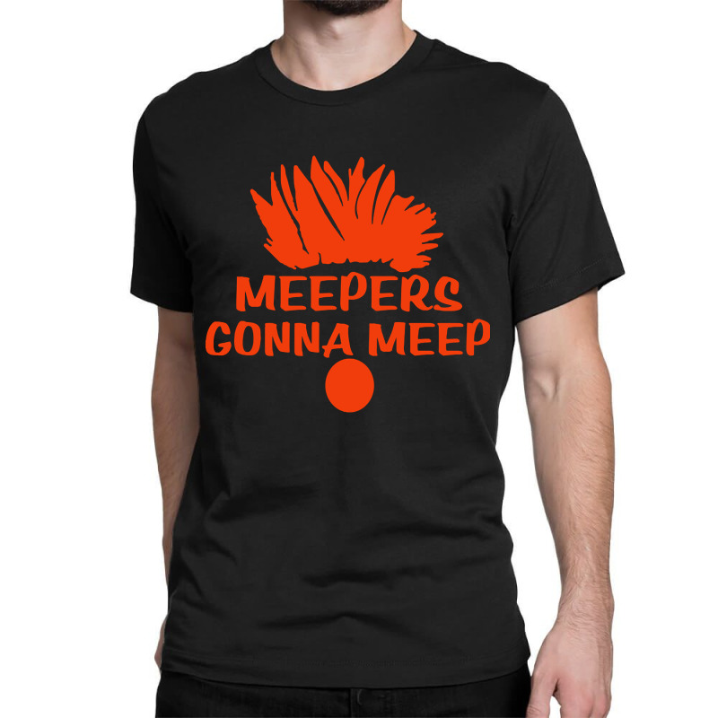 Meepers Gonna Meep, Meepers Gonna, Meep Funny Meepers Beaker, Meepers, Classic T-shirt | Artistshot