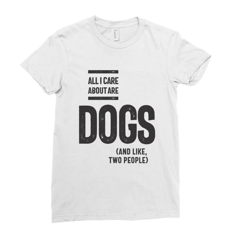 All I Care About Is My Dog And Like Maybe Two People Ladies Fitted T-Shirt by cidolopez | Artistshot