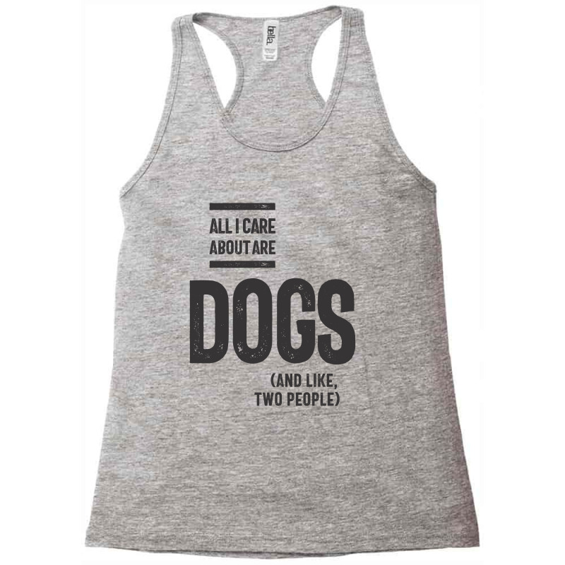 All I Care About Is My Dog And Like Maybe Two People Racerback Tank by cidolopez | Artistshot