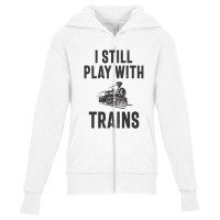 I Still Play With Trains Youth Zipper Hoodie | Artistshot