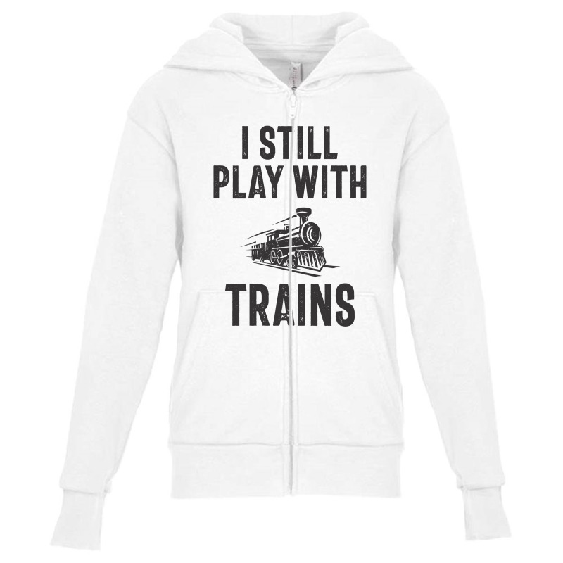 I Still Play With Trains Youth Zipper Hoodie | Artistshot