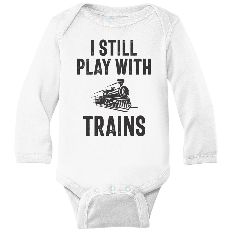 I Still Play With Trains Long Sleeve Baby Bodysuit | Artistshot