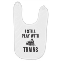 I Still Play With Trains Baby Bibs | Artistshot