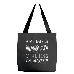 funny sometimes im hungry and other times im asleep Tote Bags | Artistshot