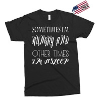 Funny Sometimes Im Hungry And Other Times Im Asleep Exclusive T-shirt | Artistshot