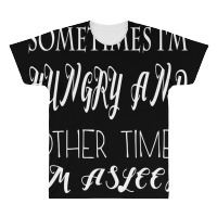 Funny Sometimes Im Hungry And Other Times Im Asleep All Over Men's T-shirt | Artistshot