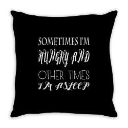 funny sometimes im hungry and other times im asleep Throw Pillow | Artistshot