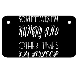 funny sometimes im hungry and other times im asleep Motorcycle License Plate | Artistshot