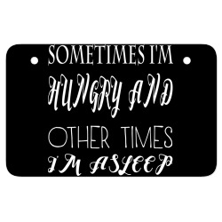 funny sometimes im hungry and other times im asleep ATV License Plate | Artistshot