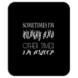 funny sometimes im hungry and other times im asleep Mousepad | Artistshot