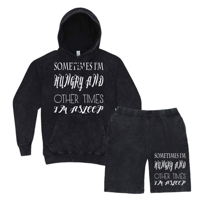 Funny Sometimes Im Hungry And Other Times Im Asleep Vintage Hoodie And Short Set | Artistshot