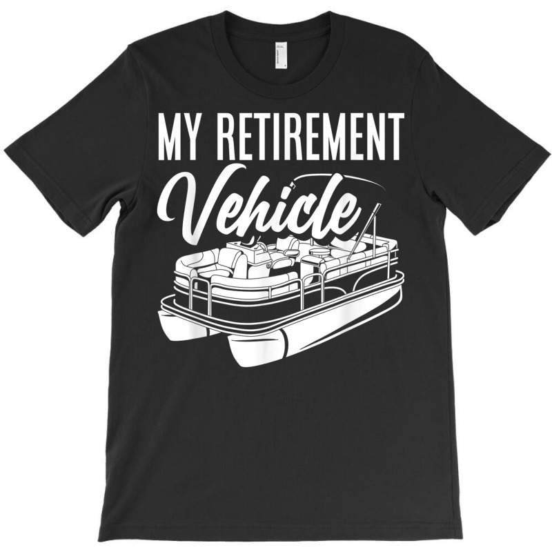 My Retirement Vehicle Retirement Boating Pontoon Captain T Shirt T-shirt | Artistshot