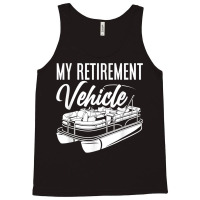 My Retirement Vehicle Retirement Boating Pontoon Captain T Shirt Tank Top | Artistshot