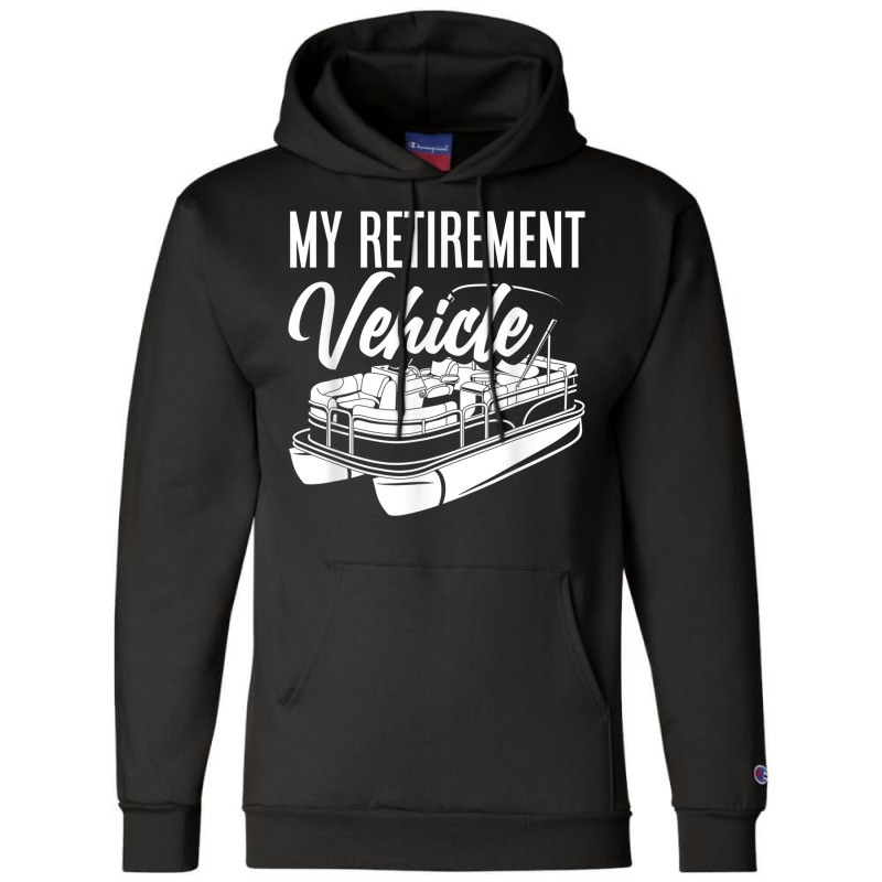 My Retirement Vehicle Retirement Boating Pontoon Captain T Shirt Champion Hoodie | Artistshot