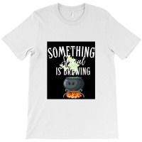 Something Special Is Brewing T-shirt | Artistshot