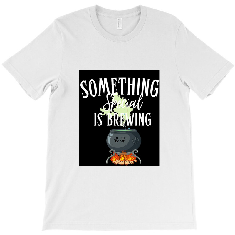 Something Special Is Brewing T-shirt | Artistshot