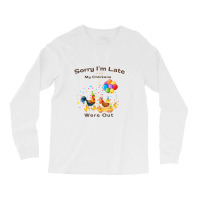 Sorry I'm Late My Chickens Were Out Long Sleeve Shirts | Artistshot